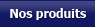 Nos Produits